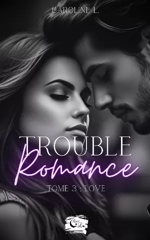 Caroline L. - Trouble romance, Tome 3 : Love